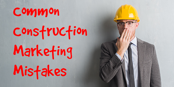 construction marketing mistakes
